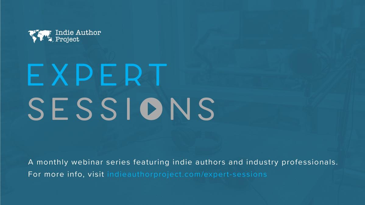 Indie Author Project Expert Sessions: A monthly webinar series featuring indie authors and industry professionals