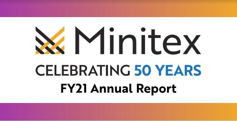 The heading of Minitex's 2021 Annual Report, featuring color bars fading from purple to amber at top and bottom, the Minitex wordmark, and the subtitle, "Celebrating 50 Years, FY21 Annual Report."