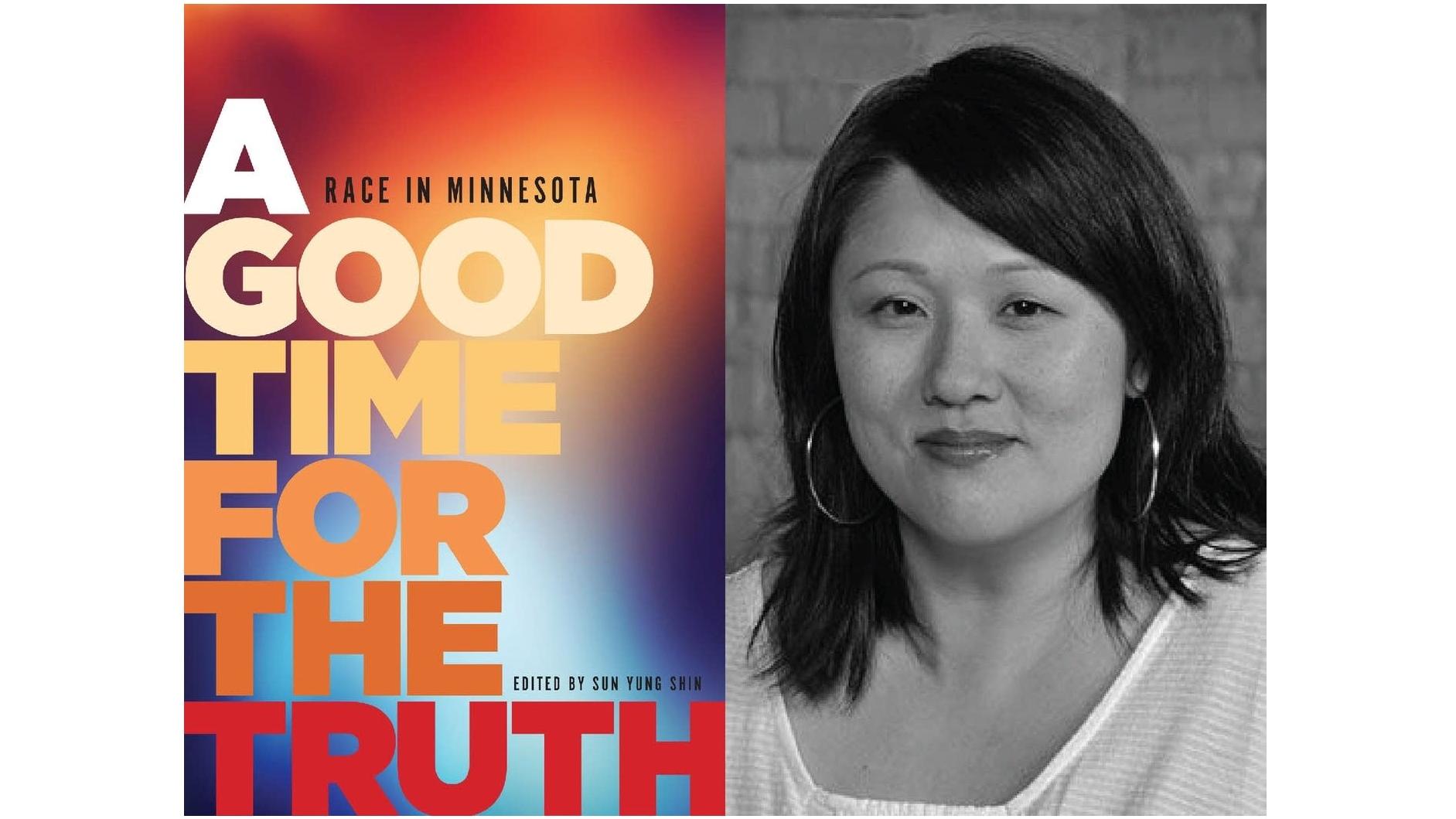 The cover of "A Good Time for the Truth" adjacent to a photo of its editor, Sun Yung Shin.
